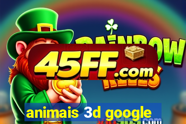 animais 3d google